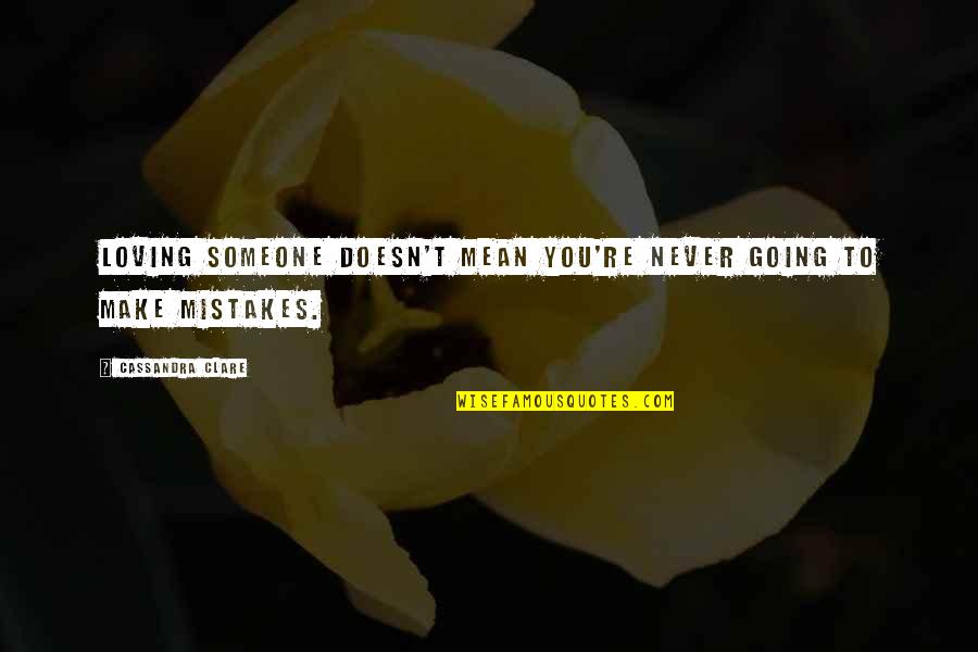Zgemi Quotes By Cassandra Clare: Loving someone doesn't mean you're never going to Zgemi Quotes By Cassandra Clare: Loving someone doesn't mean you're never going to