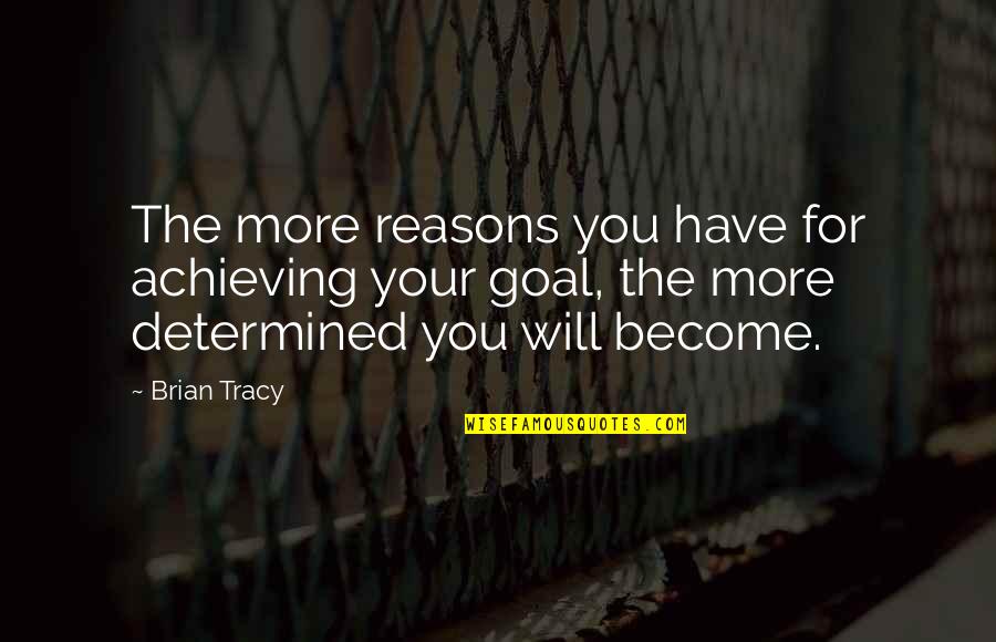 Zgliszcza Quotes By Brian Tracy: The more reasons you have for achieving your Zgliszcza Quotes By Brian Tracy: The more reasons you have for achieving your