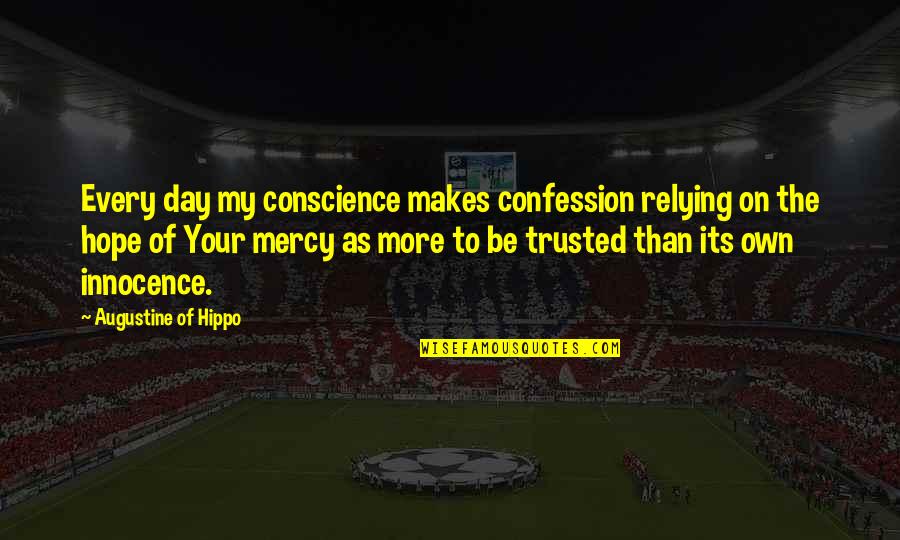 Zgn Sr Dmiescie Quotes By Augustine Of Hippo: Every day my conscience makes confession relying on Zgn Sr Dmiescie Quotes By Augustine Of Hippo: Every day my conscience makes confession relying on