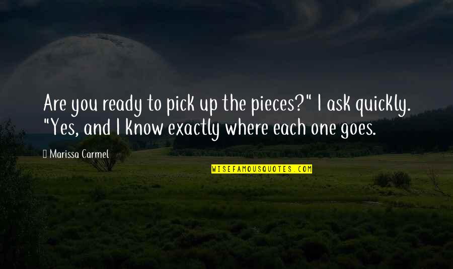 Zgniecione Jadra Quotes By Marissa Carmel: Are you ready to pick up the pieces?" Zgniecione Jadra Quotes By Marissa Carmel: Are you ready to pick up the pieces?"