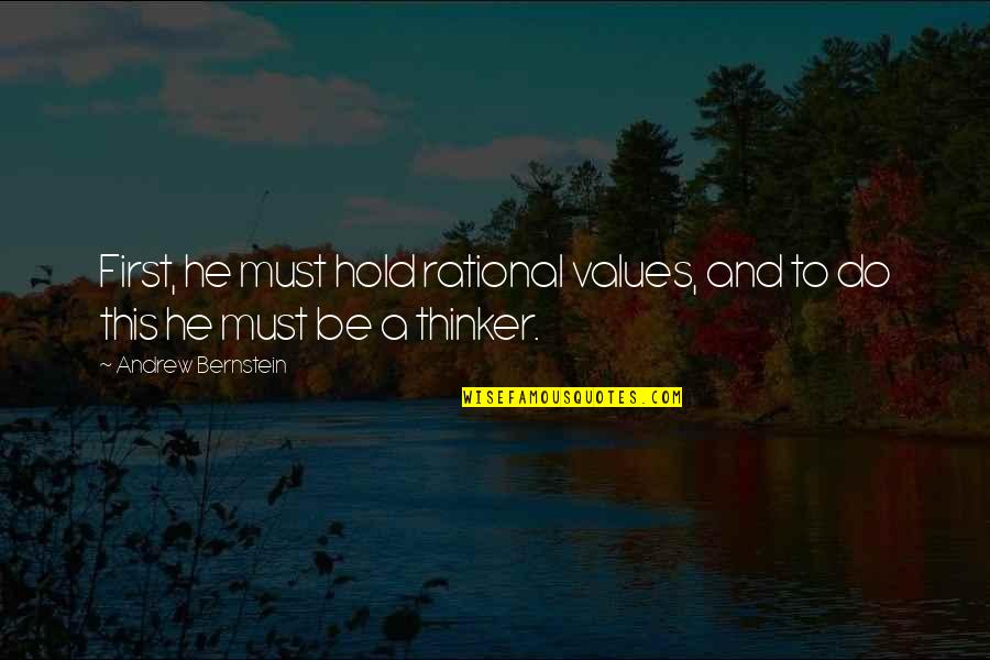 Zgodne Cice Quotes By Andrew Bernstein: First, he must hold rational values, and to Zgodne Cice Quotes By Andrew Bernstein: First, he must hold rational values, and to
