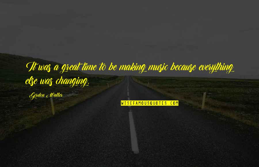 Zgodne Zene Quotes By Gordon Waller: It was a great time to be making