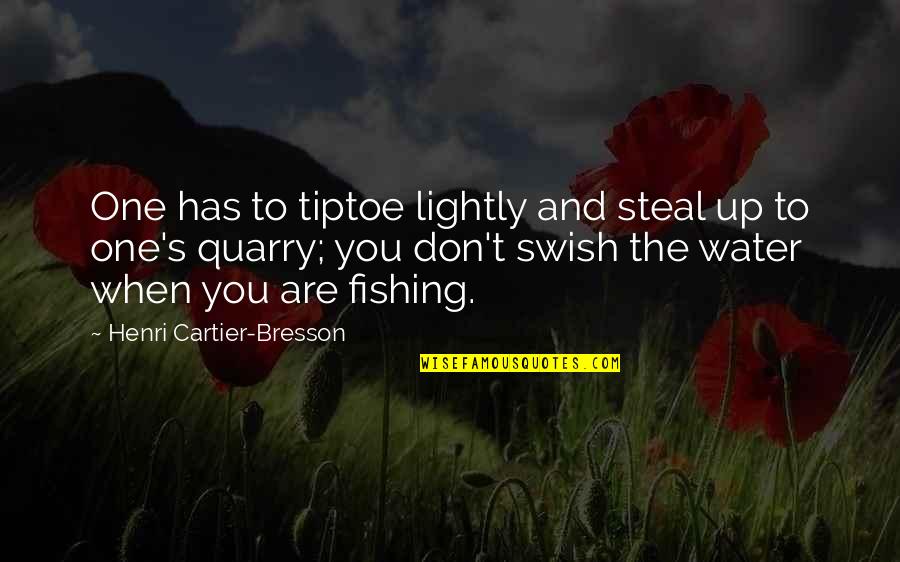 Zgodni Muskarci Quotes By Henri Cartier-Bresson: One has to tiptoe lightly and steal up