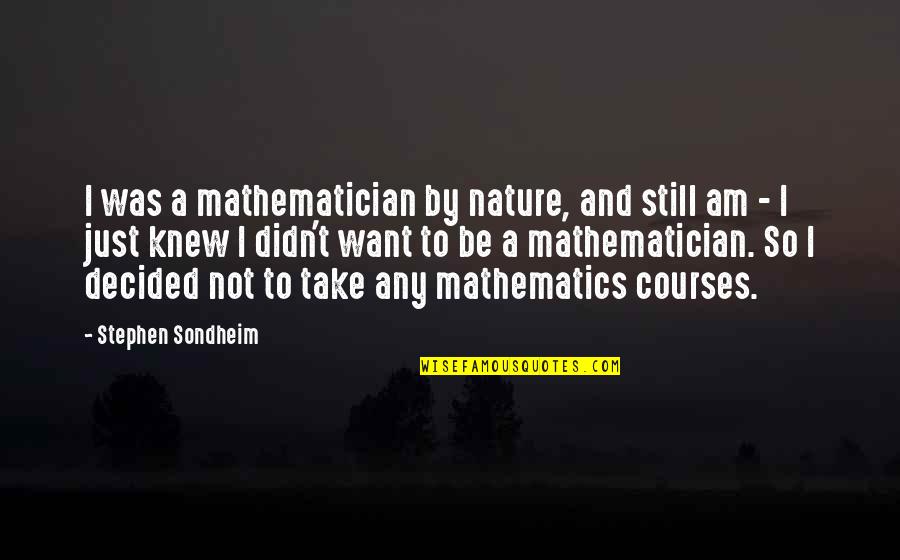 Zgodni Muskarci Quotes By Stephen Sondheim: I was a mathematician by nature, and still