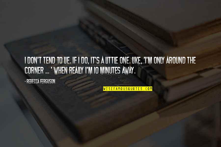 Zgodni Zubar Quotes By Rebecca Ferguson: I don't tend to lie. If I do,