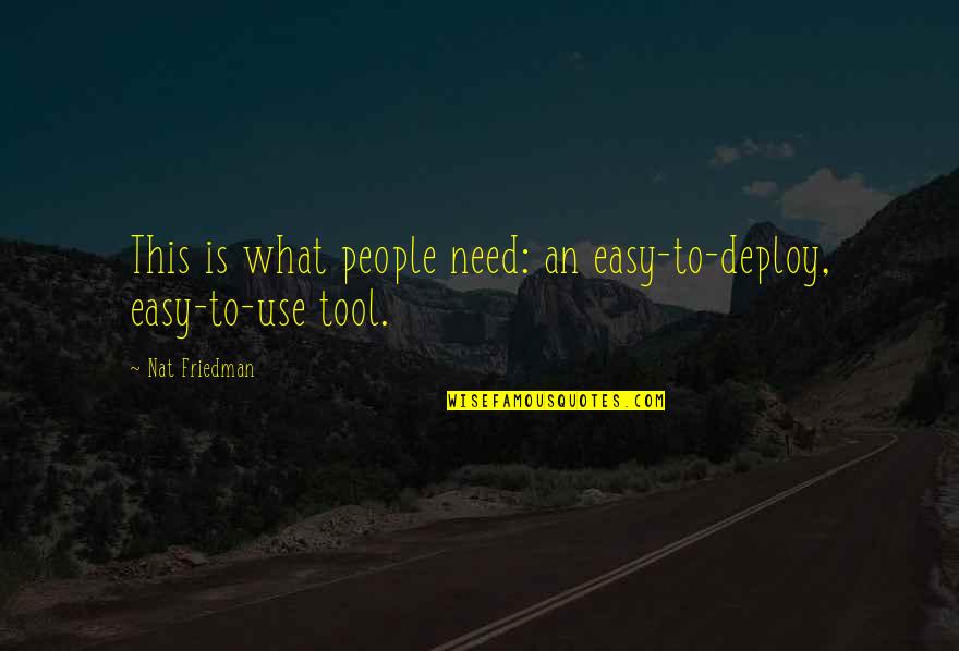 Zgodnie Z Quotes By Nat Friedman: This is what people need: an easy-to-deploy, easy-to-use