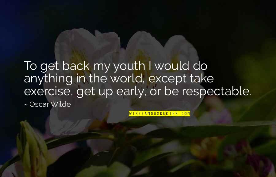 Zgodnie Z Quotes By Oscar Wilde: To get back my youth I would do