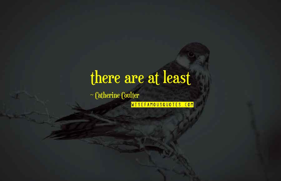 Zgomotele Cardiace Quotes By Catherine Coulter: there are at least Zgomotele Cardiace Quotes By Catherine Coulter: there are at least