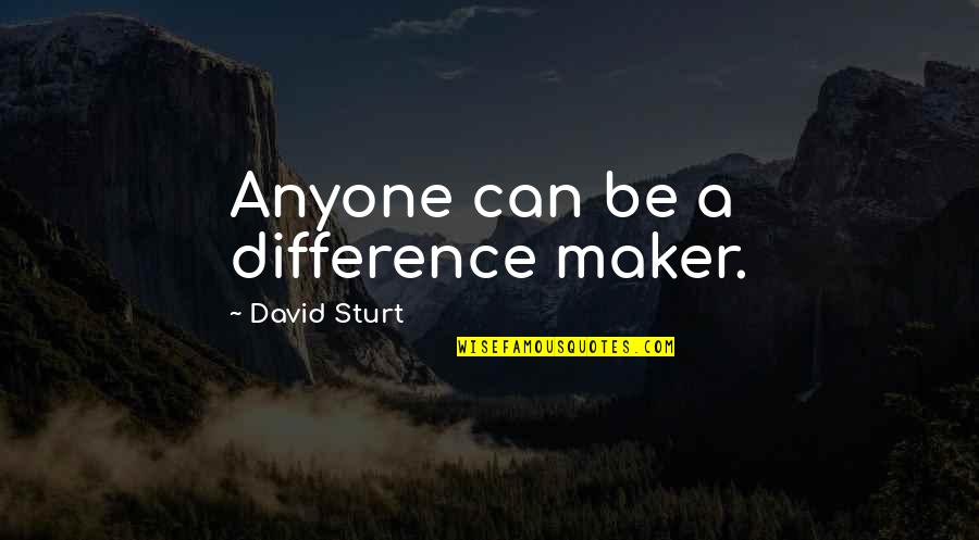 Zgomotul Produs Quotes By David Sturt: Anyone can be a difference maker. Zgomotul Produs Quotes By David Sturt: Anyone can be a difference maker.