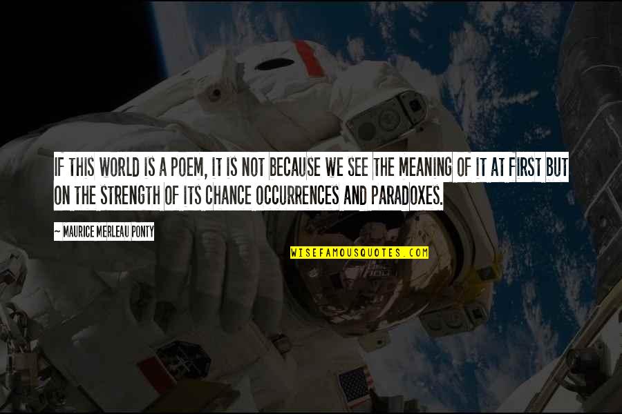 Zgomotul Produs Quotes By Maurice Merleau Ponty: If this world is a poem, it is Zgomotul Produs Quotes By Maurice Merleau Ponty: If this world is a poem, it is