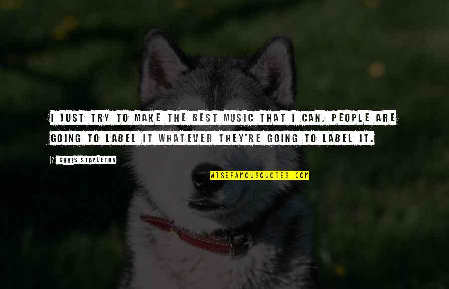 Zgrills Quotes By Chris Stapleton: I just try to make the best music
