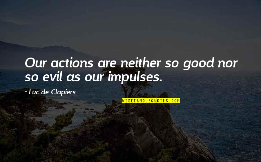 Zgromadzenie Narodowe Quotes By Luc De Clapiers: Our actions are neither so good nor so