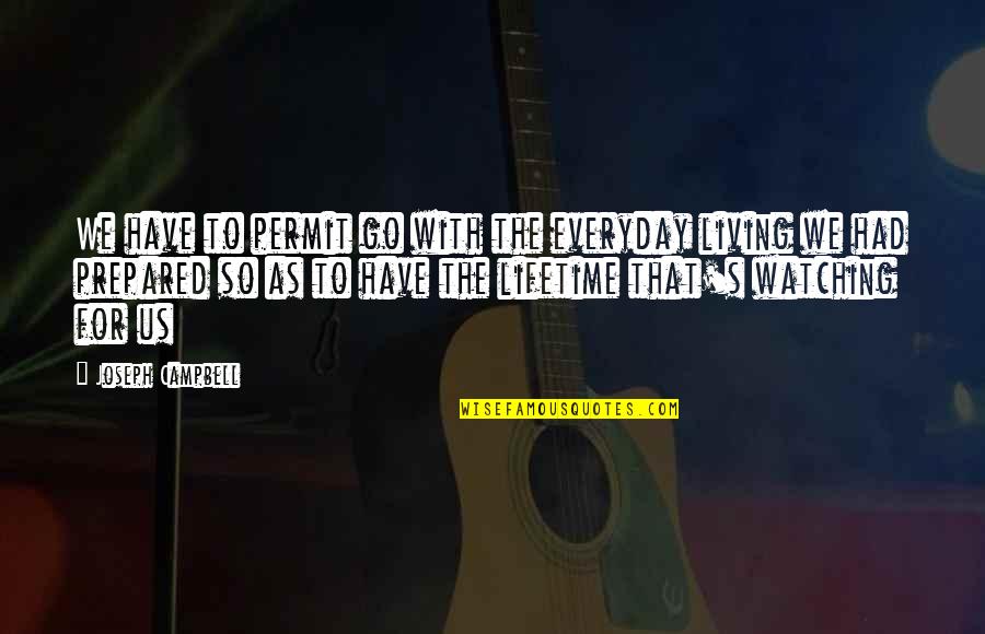 Zgubilam Quotes By Joseph Campbell: We have to permit go with the everyday Zgubilam Quotes By Joseph Campbell: We have to permit go with the everyday