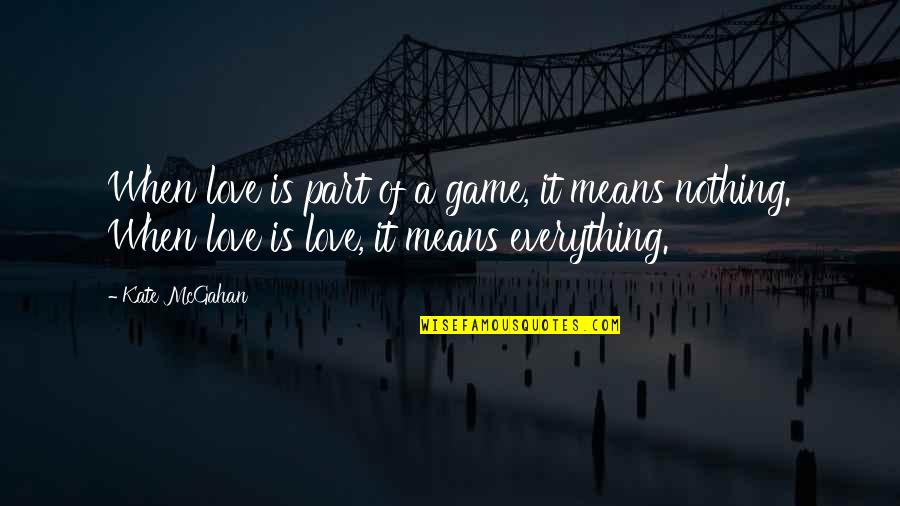Zgubilam Quotes By Kate McGahan: When love is part of a game, it Zgubilam Quotes By Kate McGahan: When love is part of a game, it
