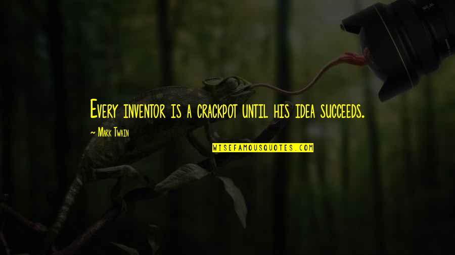Zgubiony Quotes By Mark Twain: Every inventor is a crackpot until his idea