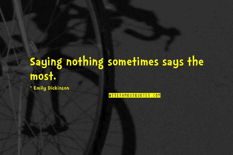 Zhadius Quotes By Emily Dickinson: Saying nothing sometimes says the most. Zhadius Quotes By Emily Dickinson: Saying nothing sometimes says the most.