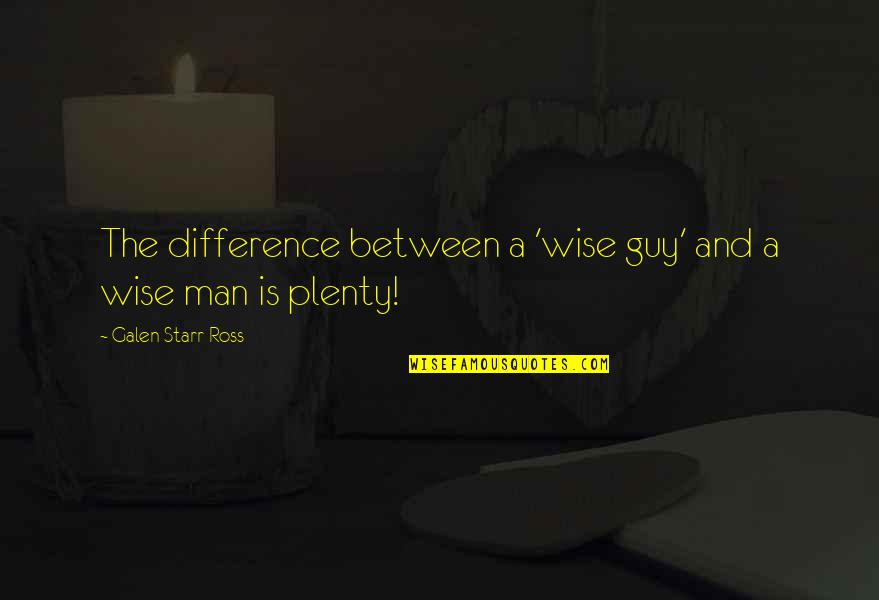 Zhadius Quotes By Galen Starr Ross: The difference between a 'wise guy' and a Zhadius Quotes By Galen Starr Ross: The difference between a 'wise guy' and a