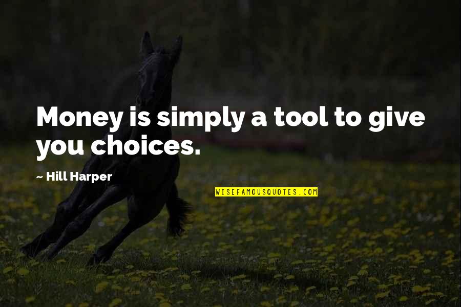 Zhan Paul Sartre Quotes By Hill Harper: Money is simply a tool to give you