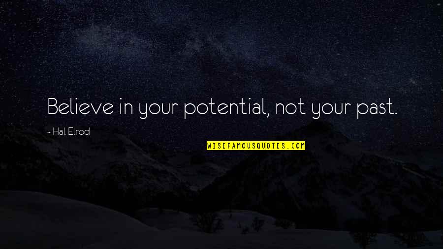 Zhanar Ospanova Quotes By Hal Elrod: Believe in your potential, not your past. Zhanar Ospanova Quotes By Hal Elrod: Believe in your potential, not your past.