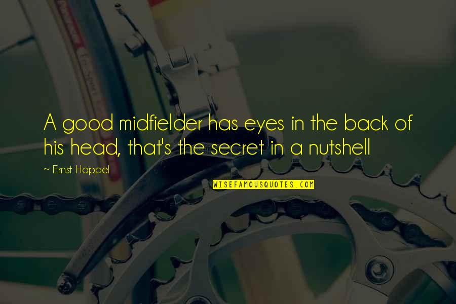 Zhandra Thomas Quotes By Ernst Happel: A good midfielder has eyes in the back