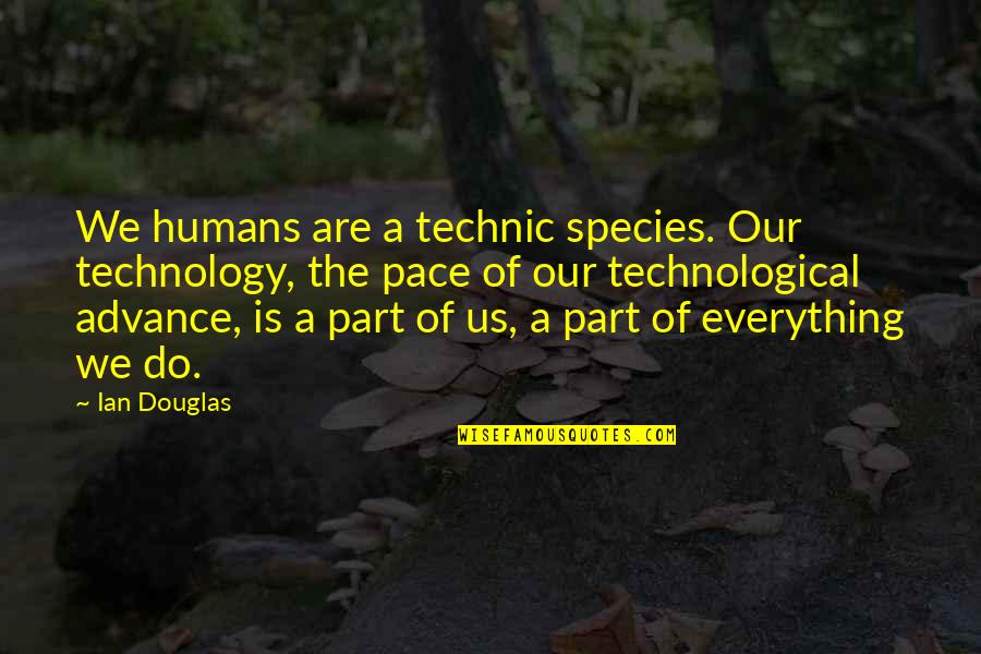 Zhandra Thomas Quotes By Ian Douglas: We humans are a technic species. Our technology,