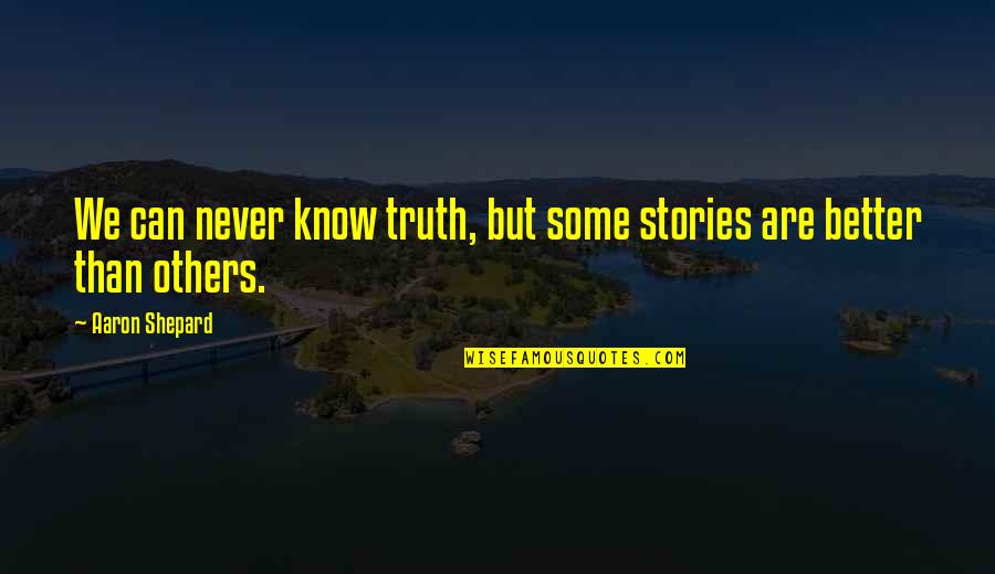Zhane Crush Quotes By Aaron Shepard: We can never know truth, but some stories