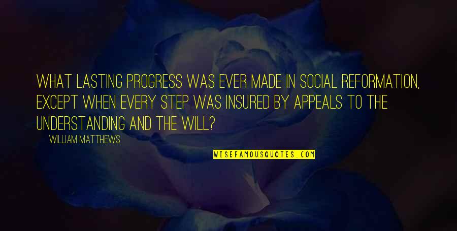 Zhaneta Beqiri Quotes By William Matthews: What lasting progress was ever made in social Zhaneta Beqiri Quotes By William Matthews: What lasting progress was ever made in social