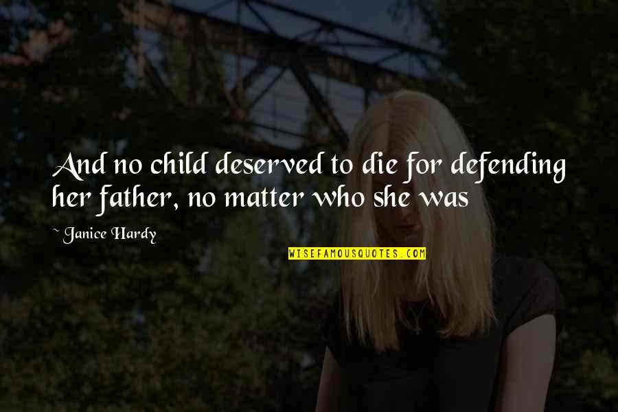 Zhaneta Ogranaja Quotes By Janice Hardy: And no child deserved to die for defending