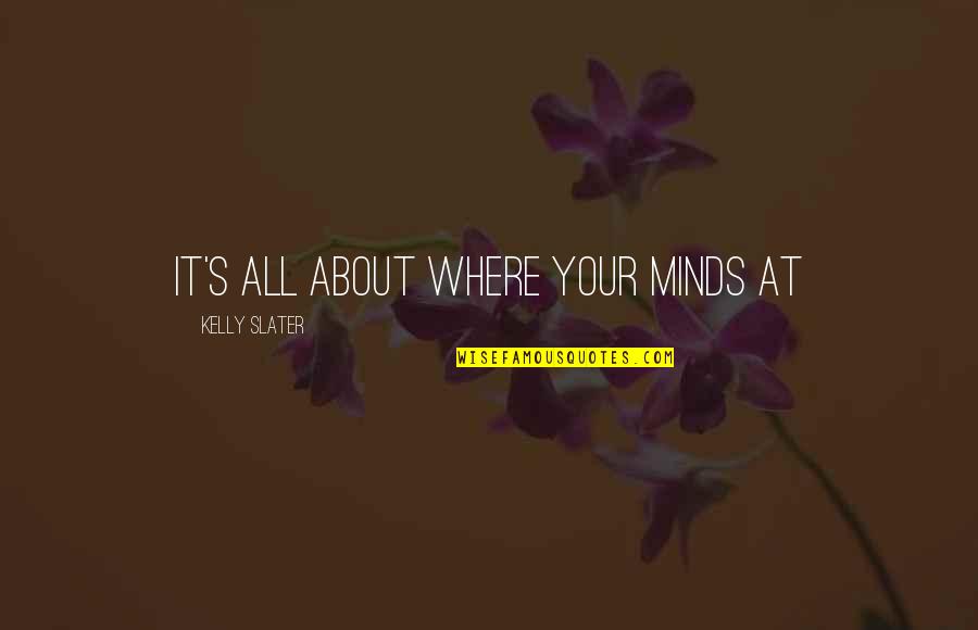 Zhaneta Ogranaja Quotes By Kelly Slater: it's all about where your minds at