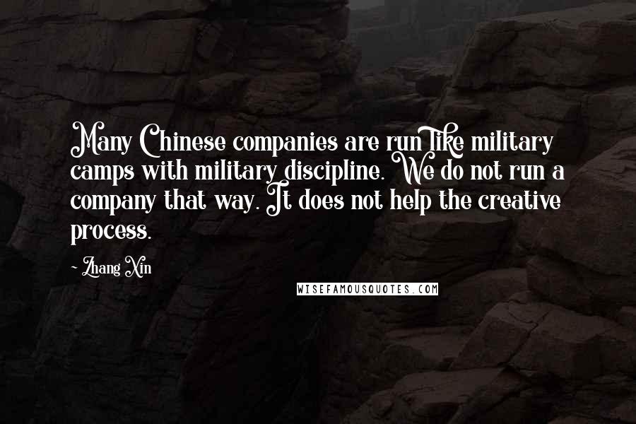 Zhang Xin quotes: Many Chinese companies are run like military camps with military discipline. We do not run a company that way. It does not help the creative process.