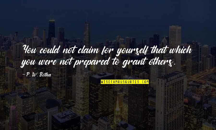 Zhang Yiming Quotes By P. W. Botha: You could not claim for yourself that which