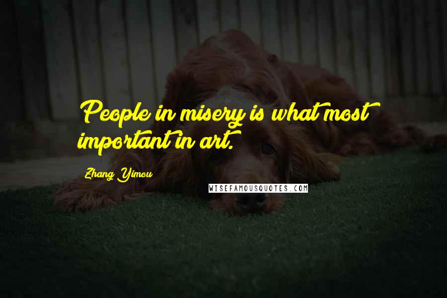 Zhang Yimou quotes: People in misery is what most important in art.