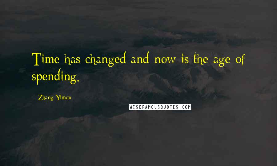 Zhang Yimou quotes: Time has changed and now is the age of spending.