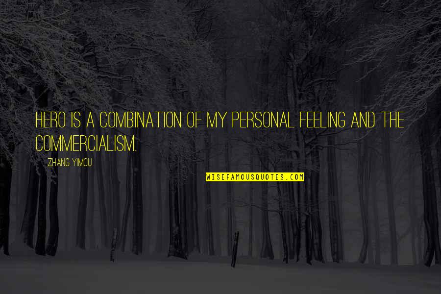 Zhang Yimou Quotes By Zhang Yimou: HERO is a combination of my personal feeling
