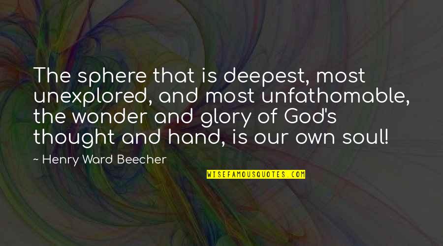 Zhangs Chopsticks Quotes By Henry Ward Beecher: The sphere that is deepest, most unexplored, and