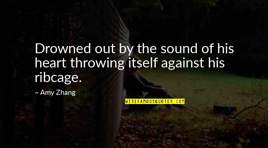 Zhang's Quotes By Amy Zhang: Drowned out by the sound of his heart