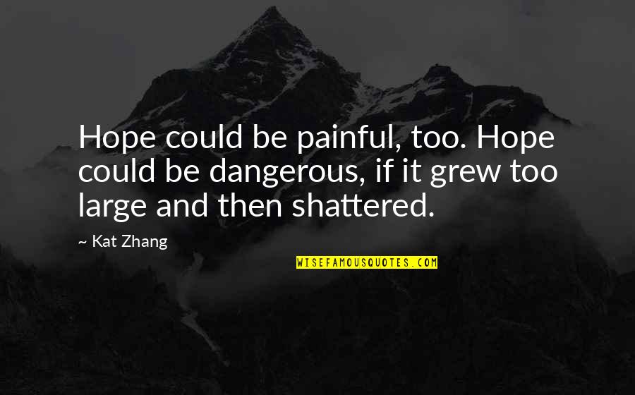 Zhang's Quotes By Kat Zhang: Hope could be painful, too. Hope could be
