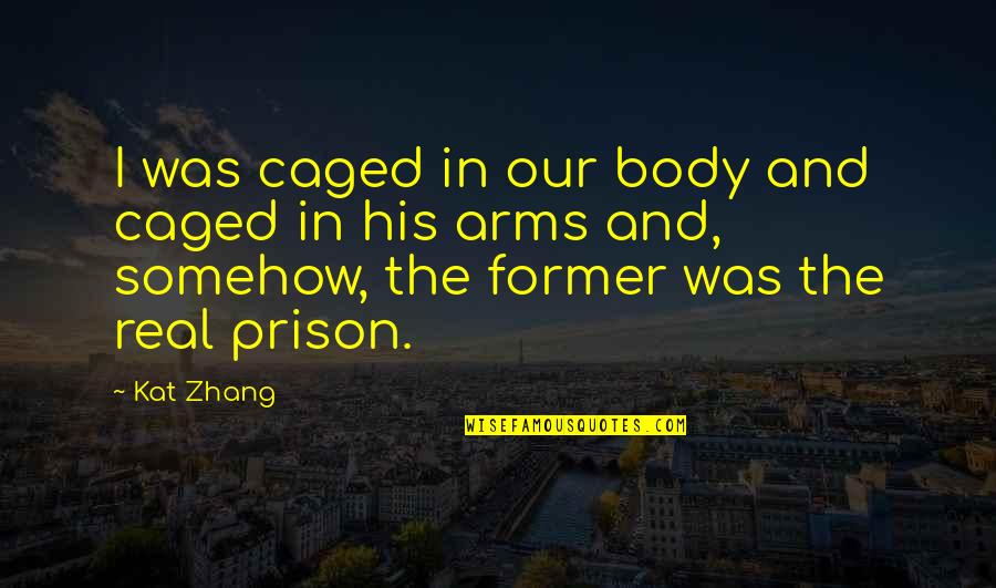 Zhang's Quotes By Kat Zhang: I was caged in our body and caged