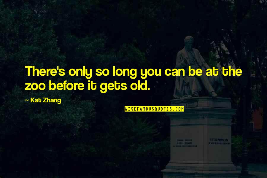 Zhang's Quotes By Kat Zhang: There's only so long you can be at