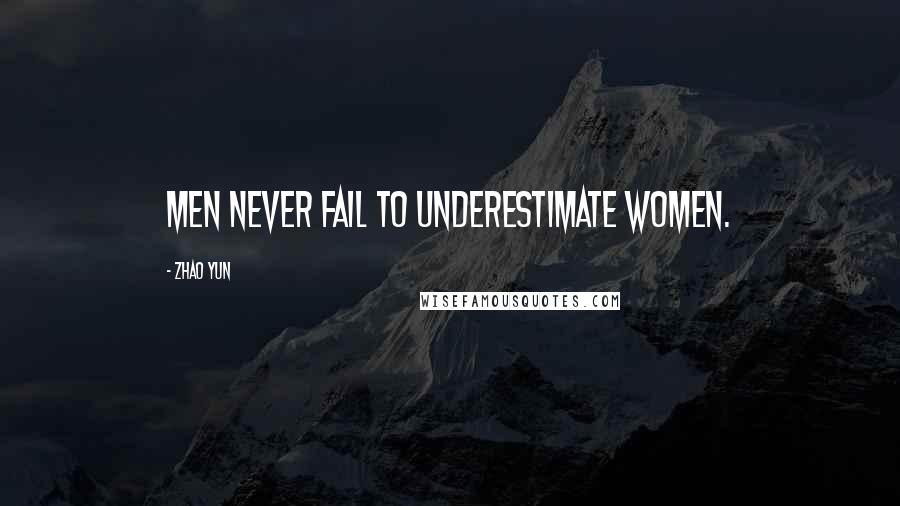 Zhao Yun quotes: Men never fail to underestimate women.