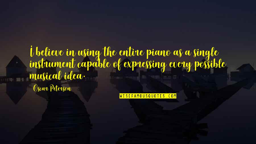 Zhaoxing Indigo Quotes By Oscar Peterson: I believe in using the entire piano as