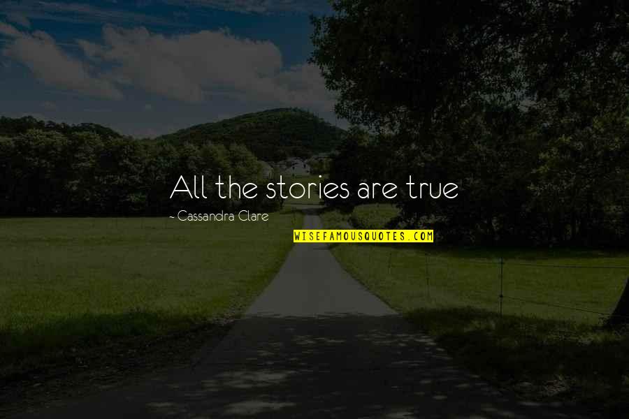 Zhaoyang Architects Quotes By Cassandra Clare: All the stories are true