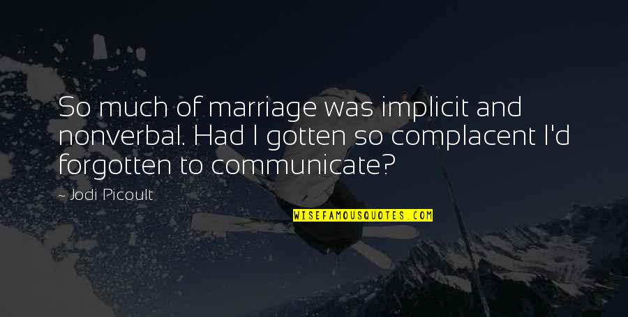 Zhaoyang Architects Quotes By Jodi Picoult: So much of marriage was implicit and nonverbal.