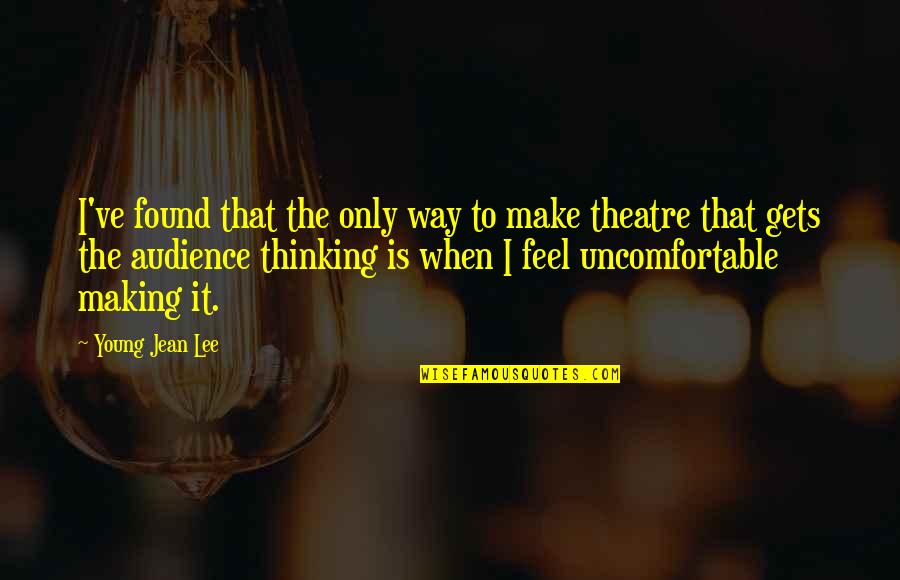 Zhaoyang Architects Quotes By Young Jean Lee: I've found that the only way to make