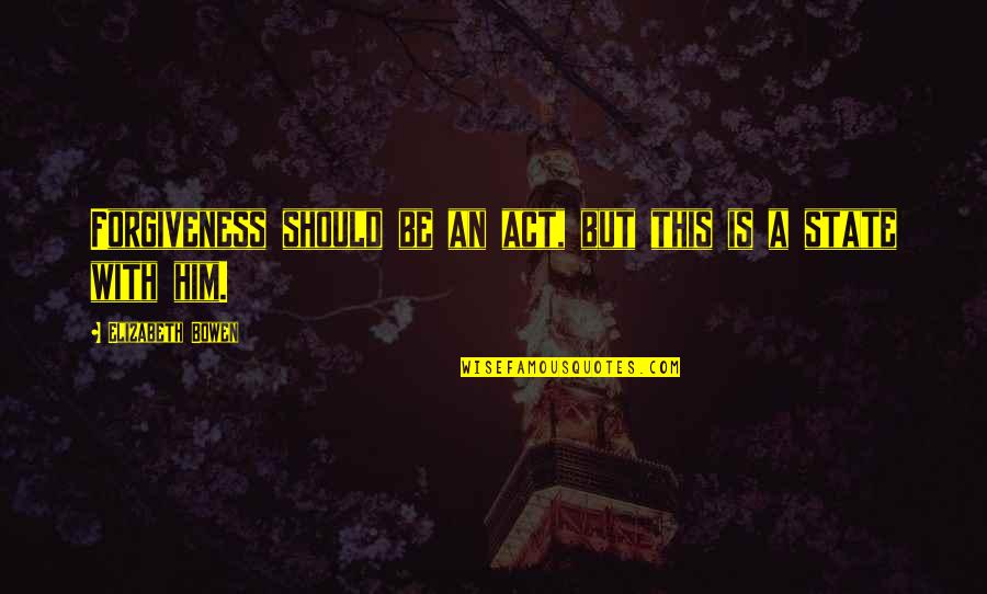 Zhaoyang Pan Quotes By Elizabeth Bowen: Forgiveness should be an act, but this is Zhaoyang Pan Quotes By Elizabeth Bowen: Forgiveness should be an act, but this is