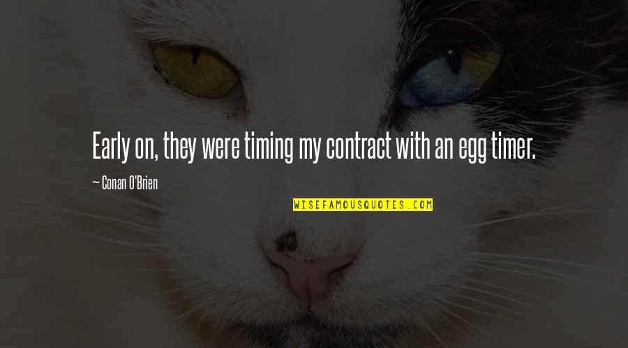 Zhara Nilsson Quotes By Conan O'Brien: Early on, they were timing my contract with Zhara Nilsson Quotes By Conan O'Brien: Early on, they were timing my contract with