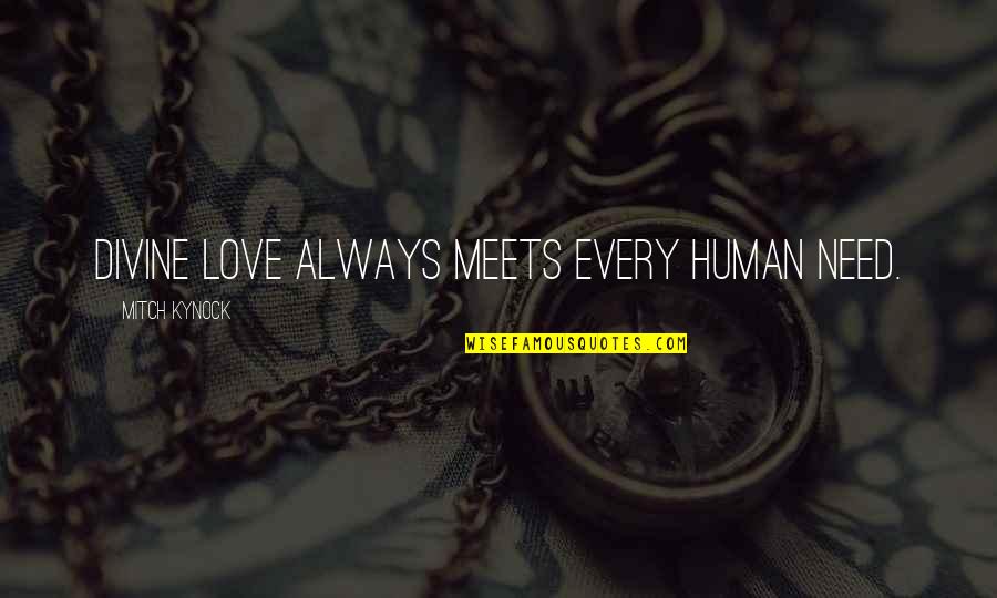 Zhara Photography Quotes By Mitch Kynock: Divine love always meets every human need.