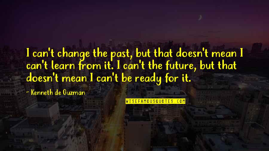 Zharia Jones Quotes By Kenneth De Guzman: I can't change the past, but that doesn't Zharia Jones Quotes By Kenneth De Guzman: I can't change the past, but that doesn't