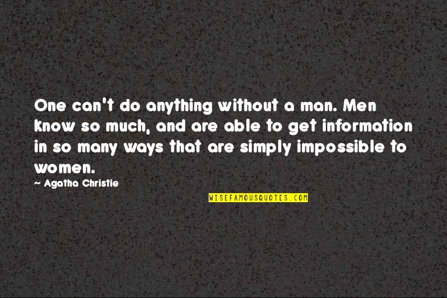 Zharki Quotes By Agatha Christie: One can't do anything without a man. Men Zharki Quotes By Agatha Christie: One can't do anything without a man. Men