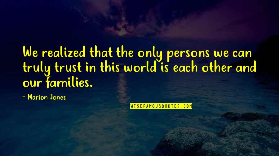 Zhasulan Akimzhanov Quotes By Marion Jones: We realized that the only persons we can Zhasulan Akimzhanov Quotes By Marion Jones: We realized that the only persons we can